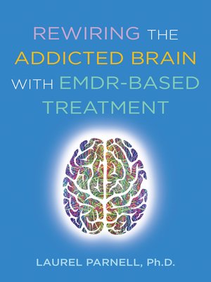 cover image of Rewiring the Addicted Brain with EMDR-Based Treatment